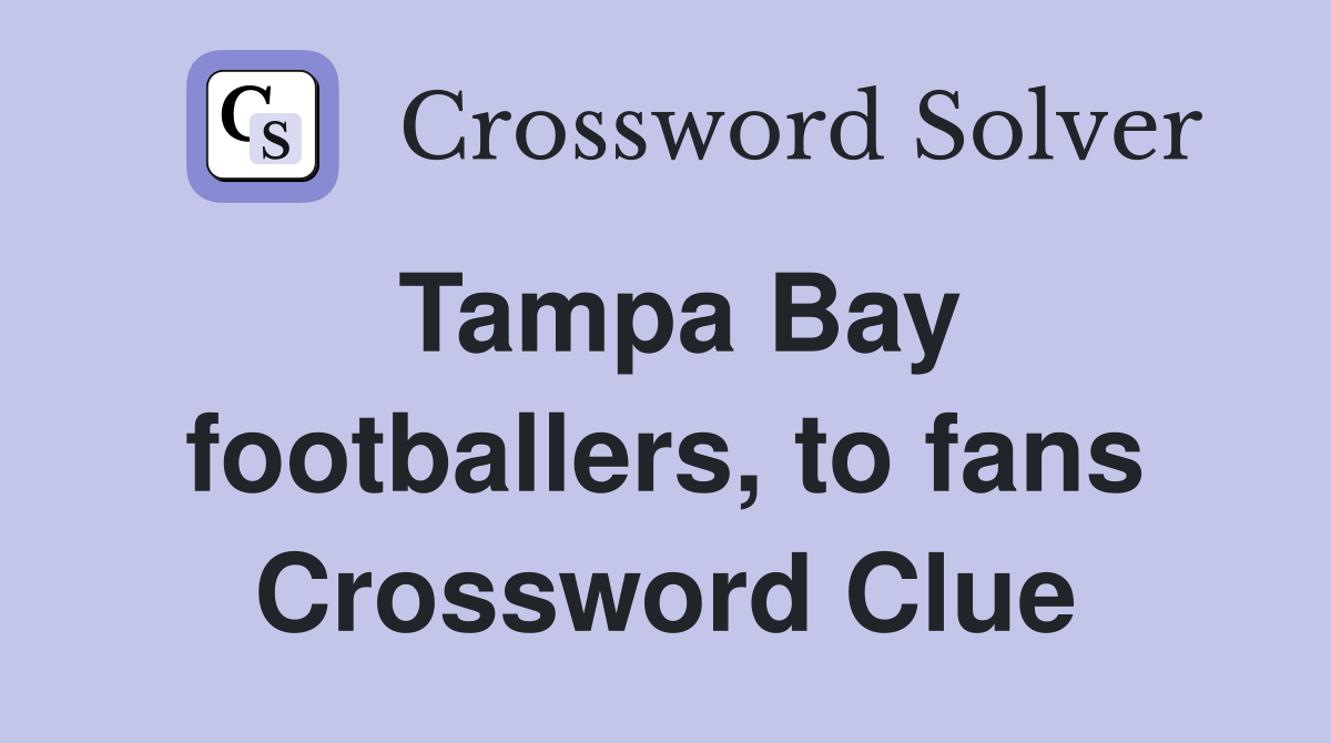 Tampa Bay footballers, to fans Crossword Clue Answers Crossword Solver